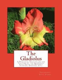 bokomslag The Gladiolus: A Practical Treatise on the Culture of the Gladiolus with Notes on History, Storage, Diseases, Etc.