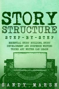 bokomslag Story Structure: Step-by-Step - Essential Story Building, Story Development and Suspense Writing Tricks Any Writer Can Learn