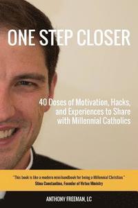 bokomslag One Step Closer: 40 Doses of Motivation, Hacks, and Experiences to Share with Millennial Catholics