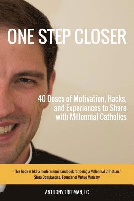 bokomslag One Step Closer: 40 Doses of Motivation, Hacks, and Experiences to Share with Millennial Catholics