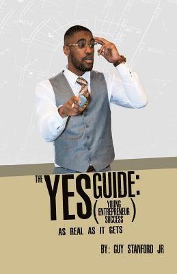 The YES (Young Entrepreneur Success) Guide: As Real As It Gets 1
