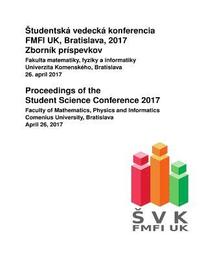 bokomslag Proceedings of the Student Science Conference 2017: Faculty of Mathematics, Physics and Informatics, Comenius University, Bratislava, April 26, 2017