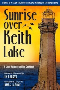 bokomslag Sunrise over Keith Lake: A Cajun Autobiographical Cookbook