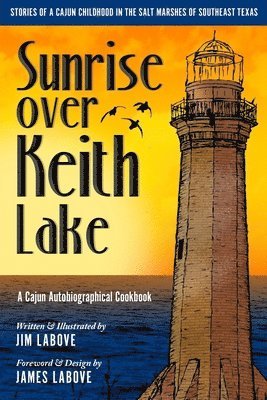 Sunrise over Keith Lake: A Cajun Autobiographical Cookbook 1