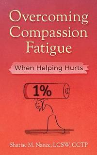 bokomslag Overcoming Compassion Fatigue: When Helping Hurts