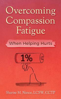 bokomslag Overcoming Compassion Fatigue: When Helping Hurts