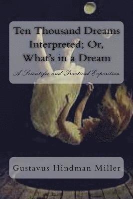 bokomslag Ten Thousand Dreams Interpreted; Or, What's in a Dream: A Scientific and Practical Exposition