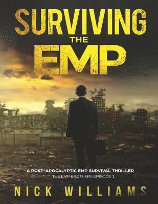 Surviving The EMP: A Post-Apocalyptic EMP Survival Thriller 1