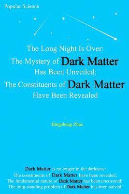 The Long Night Is Over: The Mystery of Dark Matter Has Been Unveiled; The Constituents of Dark Matter Have Been Revealed 1