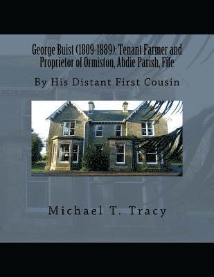 bokomslag George Buist (1809-1889): Tenant Farmer and Proprietor of Ormiston, Abdie Parish, Fife: By His Distant First Cousin