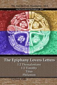 bokomslag The Epiphany Lovers Letters: Crucified Life translations of 1 2 Thessalonians 1 2 Timothy Titus Philemon