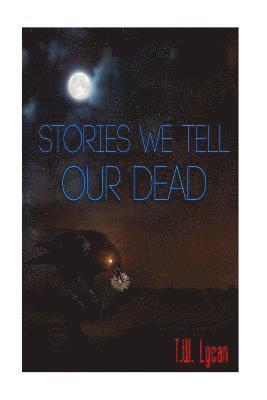 Stories We Tell Our Dead 1