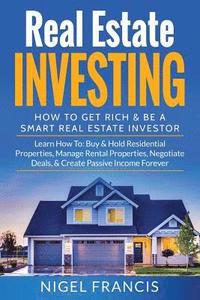 bokomslag Real Estate Investing: How To Get Rich & Be A Smart Real Estate Investor: Learn How To: Buy & Hold Residential Properties, Manage Rental Prop