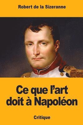 Robert de la Sizeranne - Ce que l'art doit à Napoléon, Häftad