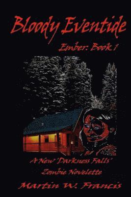 Martin W. Francis - Bloody Eventide: A New 'Darkness Falls' Zombie Novelette, Häftad