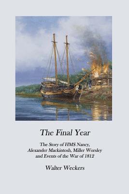 bokomslag The Final Year: The Story of HMS Nancy, Alexander Mackintosh, Miller Worsley and Events of the War of 1812