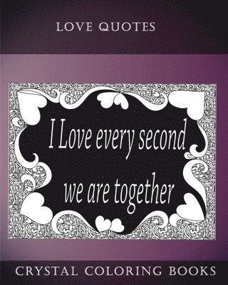 Crystal Coloring Books - Love Quotes Coloring Book: A Doodle Style Coloring Book.containing 30 Love Quotes from the heart. Dedicate this book to the one you Love., Häftad