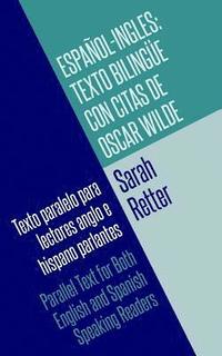 bokomslag Espanol-Ingles: Texto Bilingue con Citas de Oscar Wilde: Texto paralelo para lectores anglo e hispano parlantes. Parallel Text for Bot