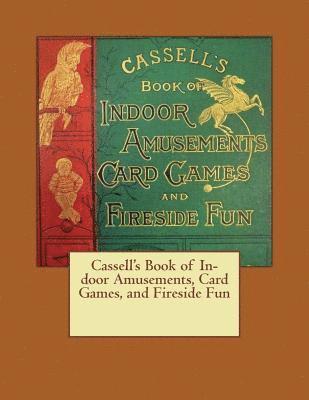 bokomslag Cassell's Book of In-door Amusements, Card Games, and Fireside Fun