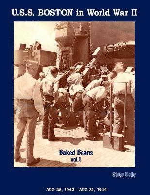 U.S.S. Boston in World War II: Baked Beans Vol. 1