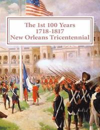 bokomslag The first 100 Years - 1718-1817 - New Orleans Tricentennial