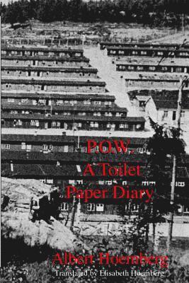 P.O.W. A Toilet Paper Diary: Life in an American P.O.W. Camp, March 1945 - April 1946 1
