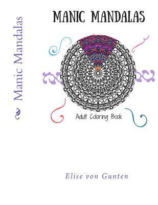 Manic Mandalas: Adult Coloring Book 1