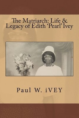 The Matriarch: Life & Legacy of Edith 'Pearl' Ivey 1