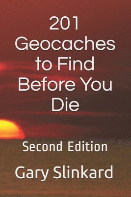Gary Slinkard, Gary a. Slinkard - 201 Geocaches to Find Before You Die: Second Edition, Häftad