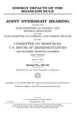 Energy impacts of the roadless rule: joint oversight hearing before the Subcommittee on Energy and Mineral Resources and the Subcommittee on Forests a 1