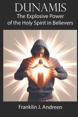 Dunamis: The Explosive Power of the Holy Spirit in Believers 1