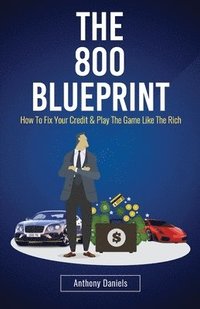 bokomslag The 800 BLUEPRINT: How to fix your credit & play the game like the rich