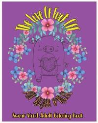 bokomslag The Love Of Fuck Off: Fun Release & Relax: Swear Word Adult Coloring Book