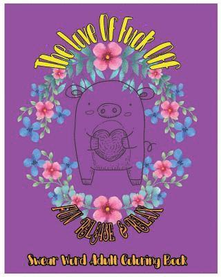 bokomslag The Love Of Fuck Off: Fun Release & Relax: Swear Word Adult Coloring Book