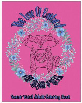 bokomslag The Love Of Bastard: Fun Release & Relax: Swear Word Adult Coloring Book
