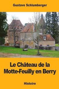 bokomslag Le Château de la Motte-Feuilly en Berry