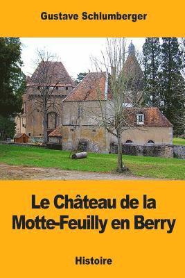 Le Château de la Motte-Feuilly en Berry 1