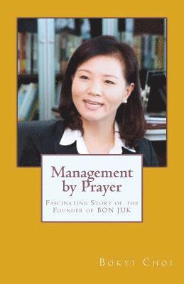 Bok Yi Choi - Management by Prayer: Fascinating Story of the Founder of Bon Juk, Häftad