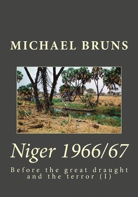Michael Bruns - Niger 1966/67: Before the great draught and the terror, Häftad