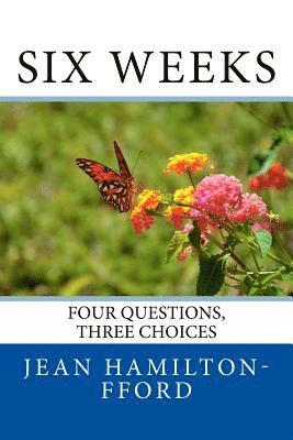 bokomslag Six Weeks: Four Questions, Three Choices