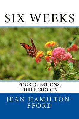 Six Weeks: Four Questions, Three Choices 1