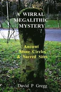 bokomslag A Wirral Megalithic Mystery: Ancient Stone Circles & Sacred Sites