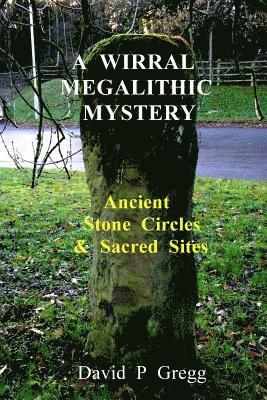 A Wirral Megalithic Mystery: Ancient Stone Circles & Sacred Sites 1