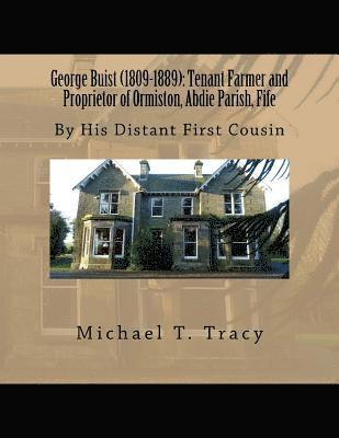 bokomslag George Buist (1809-1889): Tenant Farmer and Proprietor of Ormiston, Abdie Parish, Fife: By His Distant First Cousin