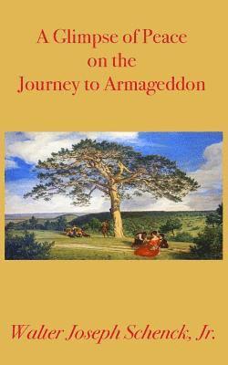 Walter Joseph Schenck Jr - A Glimpse of Peace on the Journey to Armageddon, Häftad
