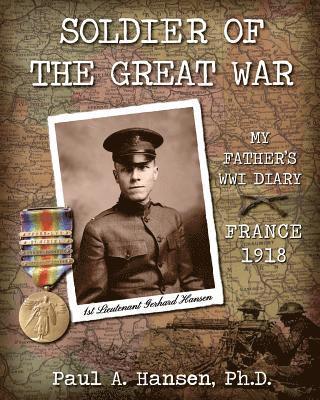 Soldier of the Great War: My Fathers Diary of 1918 in WW I in France 1
