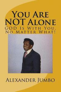 bokomslag You Are NOT Alone: GOD Is With You, No Matter What!