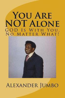 You Are NOT Alone: GOD Is With You, No Matter What! 1