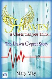 bokomslag Heaven is Closer than you Think: The Dawn Cypret Story