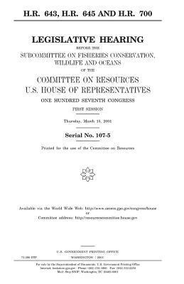 bokomslag H.R. 643, H.R. 645, and H.R. 700: legislative hearing before the Subcommittee on Fisheries Conservation, Wildlife, and Oceans of the Committee on Reso